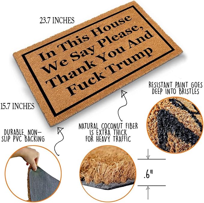 Funny Coir Doormat with in This House We Say Please, Thank You and Fuck Trum- - Image 4